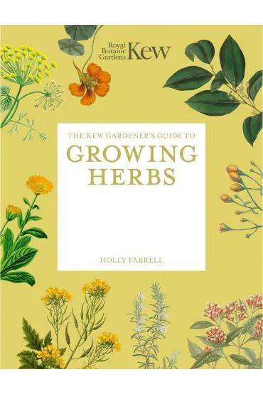 The Kew Gardener's Guide to Growing Herbs - Kew Royal Botanic Gardens