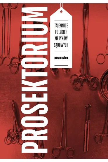 Prosektorium. Tajemnice polskich medyk�w s�dowych - Dawid  G�ra