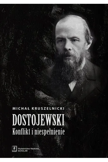Dostojewski. Konflikt i niespe�nienie - Micha� Kruszelnicki