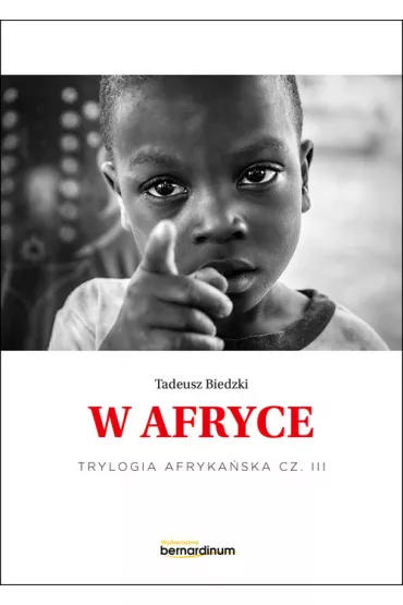 W Afryce. Trylogia Afryka�ska. Tom 3 - Tadeusz Biedzki