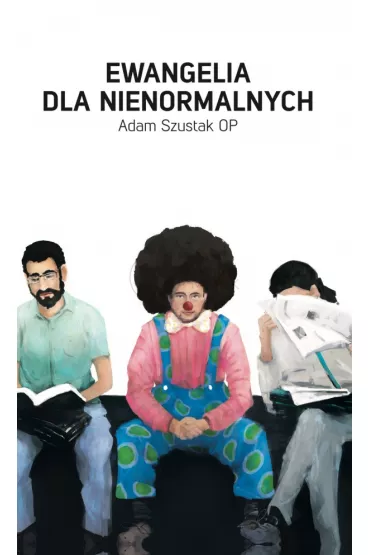 Ewangelia dla nienormalnych - Adam Szustak