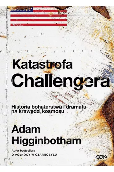 Katastrofa Challengera. Historia bohaterstwa i dramatu na kraw�dzi kosmosu - Adam  Higginbotham