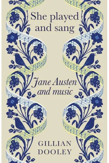 She Played and Sang. Jane Austen and Music - Gillian  Dooley
