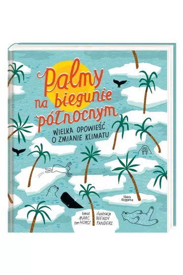 Palmy na biegunie p�nocnym. Wielka opowie�� o zmianie klimatu - Marc ter Horst