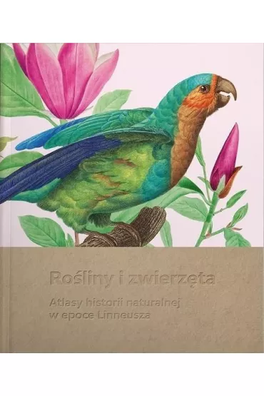 Ro�liny i zwierz�ta. Atlasy historii naturalnej w epoce Linneusza wyd 2025