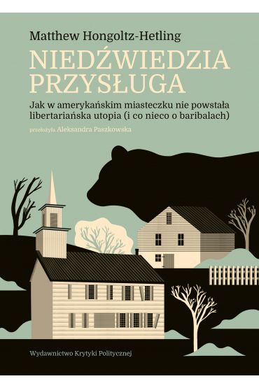 Niedźwiedzia przysługa. Jak w amerykańskim miasteczku nie powstała libertariańska utopia (i co nieco o baribalach)