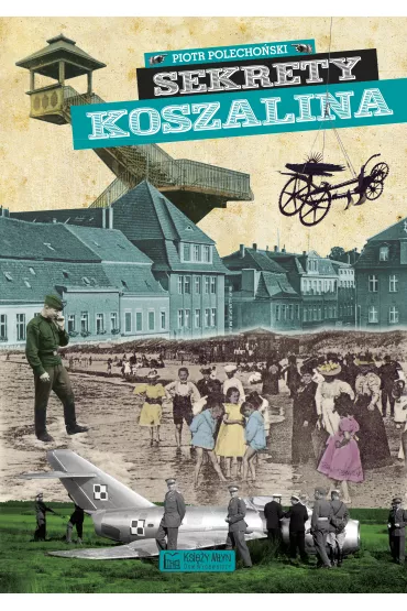 Sekrety Koszalina - Piotr Polecho�ski