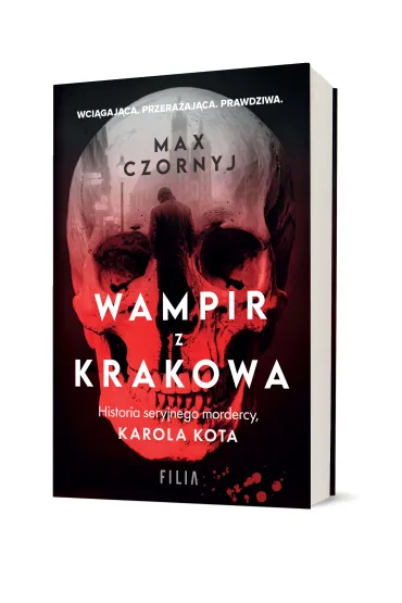 Wampir z Krakowa. Historia seryjnego mordercy, Karola Kota - Max Czornyj