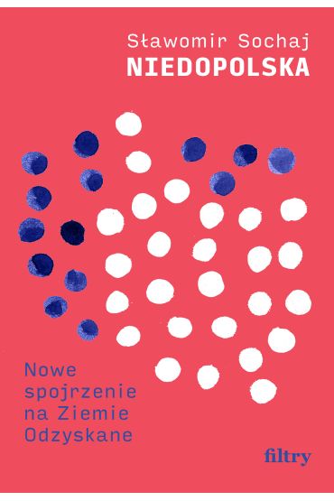 Niedopolska. Nowe spojrzenie na Ziemie Odzyskane