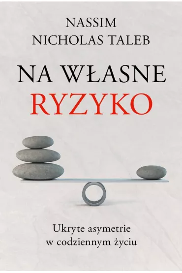 Na w�asne ryzyko. Ukryte asymetrie w codziennym �yciu - Nassim Nicholas Taleb