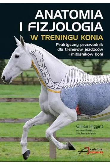 Anatomia i fizjologia w treningu konia - Gillian Higgins