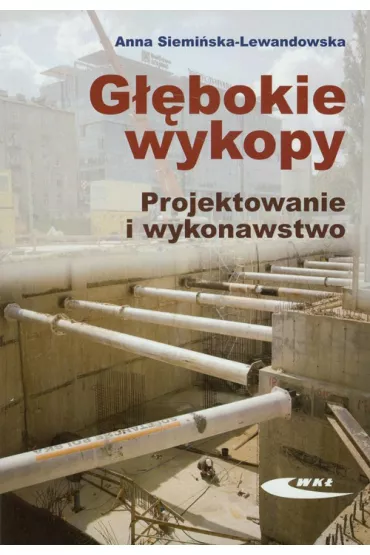 G��bokie wykopy. Projektowanie i wykonawstwo - Anna Siemi�ska-Lewandowska