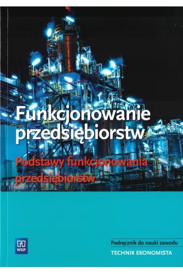 Funkcjonowanie przedsi�biorstw. Podstawy funkcjonowania przedsi�biorstw. Podr�cznik do nauki zawodu technik ekonomista - Damian D�bski, Pawe� D�bski