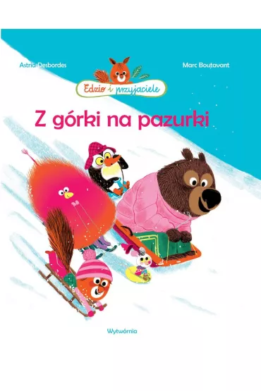 Z g�rki na pazurki. Edzio i przyjaciele - Astrid Desbordes