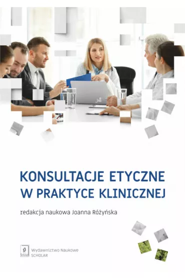Konsultacje etyczne w praktyce klinicznej - Joanna R�y�ska, Marek Czarkowski, Pawe� �uk�w, Andrus, Bartosz Ma�kiewicz, Jakub Zawi�a-Nied�wiecki