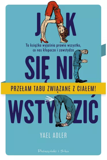 Jak si nie wstydzi. Ta ksika wyjania prawie wszystko, co nas kopocze i zawstydza - Yael Adler