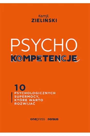 PSYCHOkompetencje. 10 psychologicznych supermocy, kt�re warto rozwija� - Kamil  Zieli�ski