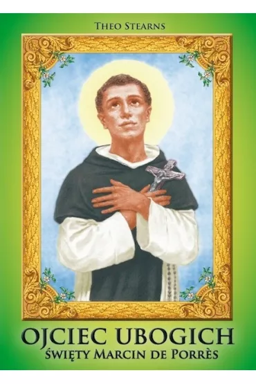 Ojciec ubogich. �wi�ty Marcin de Porres - Theo Stearns