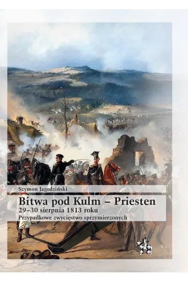 Bitwa pod kulm - priesten29-30 sierpnia 1813 roku - Szymon  Jagodzi�ski