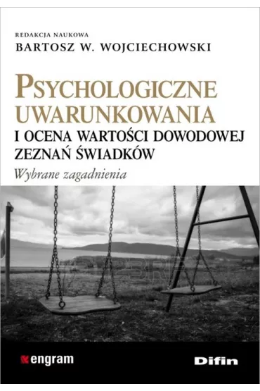 Psychologiczne uwarunkowania i ocena warto�ci dowodowej zezna� �wiadk�w - Bartosz W. Wojciechowski