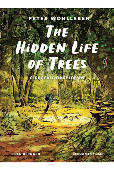 The Hidden Life of Trees. A Graphic Adaptation - Peter Wohlleben, Fred Bernard