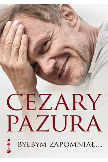 By�bym zapomnia�... - Cezary Pazura