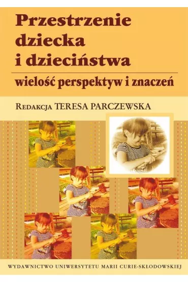 Przestrzenie dziecka i dzieci�stwa - Teresa Parczewska