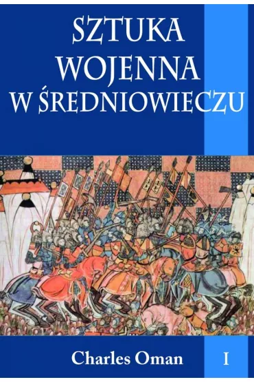 Sztuka wojenna w �redniowieczu Tom 1 - Charles Oman