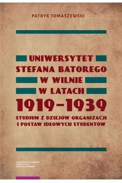 eBook Uniwersytet Stefana Batorego w Wilnie w latach 1919-1939. Studium z dziejw organizacji i postaw ideowych studentw pdf