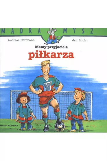 M�dra mysz - Mam przyjaciela. Mam przyjaciela pi�karza - Hoffmann Andreas, Jan Birck