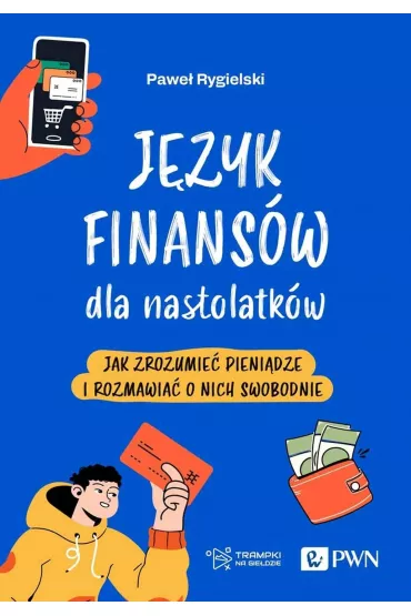 J�zyk finans�w dla nastolatk�w. Jak zrozumie� pieni�dze i rozmawia� o nich swobodnie - Pawe� Rygielski