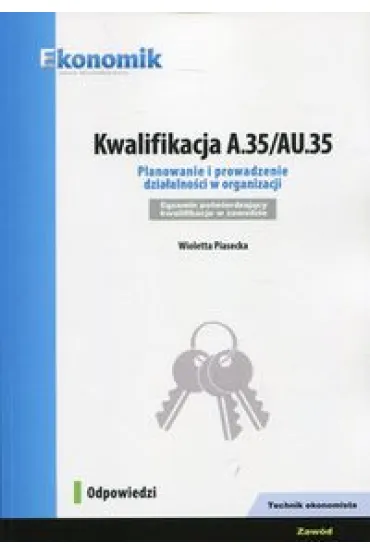 Kwalifikacja A.35. Planowanie i prowadzenie dzia�alno�ci w organizacji. Egzamin potwierdzaj�cy kwalifikacje w zawodzie. Odpowiedzi (2017) - Wioletta Piasecka
