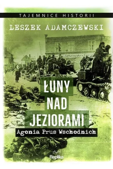 �uny nad jeziorami. Agonia Prus Wschodnich. Tajemnice Historii - Joanna Paw�owska, Leszek Adamczewski