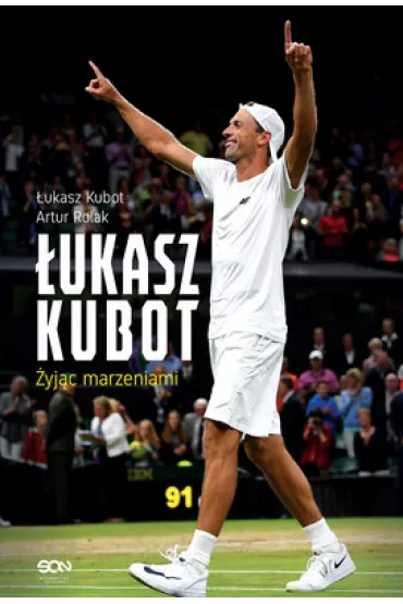 �ukasz Kubot. �yj�c marzeniami - Artur Rolak, �ukasz  Kubot