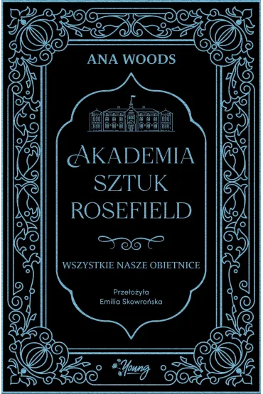 Wszystkie nasze obietnice. Akademia Sztuk Rosefield. Tom 2 - Ana Woods