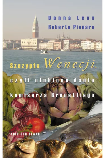 Szczypta Wenecji, czyli ulubione dania Komisarza Brunettiego - Roberta Pianaro, Donna Leon