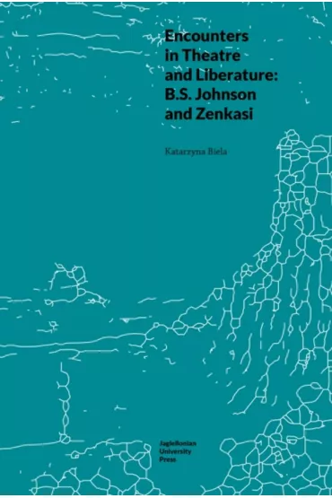 Encounters in Theatre and Liberature: B.S. Johnson and Zenkasi - Katarzyna Biela
