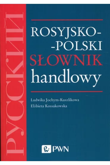 Rosyjsko-polski s�ownik handlowy - El�bieta Kossakowska, Ludwika Jochym-Kuszlikowa