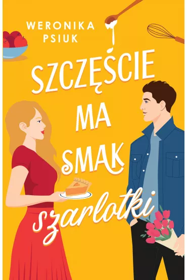 Szcz�cie ma smak szarlotki - Weronika  Psiuk