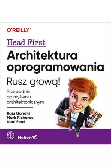 Architektura oprogramowania. Rusz g�ow�! Przewodnik po my�leniu architektonicznym - Mark Richards, Neal Ford, Raju Gandhi