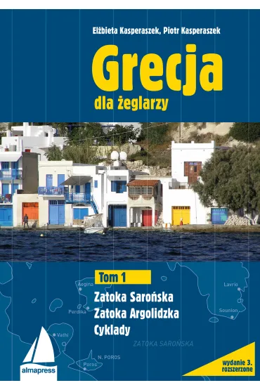 Grecja dla �eglarzy. Tom 1. Zatoka Saro�ska, Zatoka Argolidzka, Cyklady - Piotr Kasperaszek, El�bieta Kasperaszek