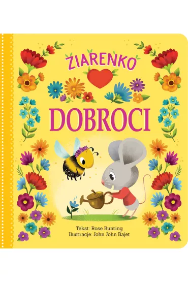 Ziarenko dobroci - Rose  Bunting, John John Bajet ilustr
