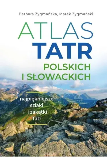 Atlas Tatr polskich i s�owackich - Barbara Zygma�ska, Marek Zygma�ski