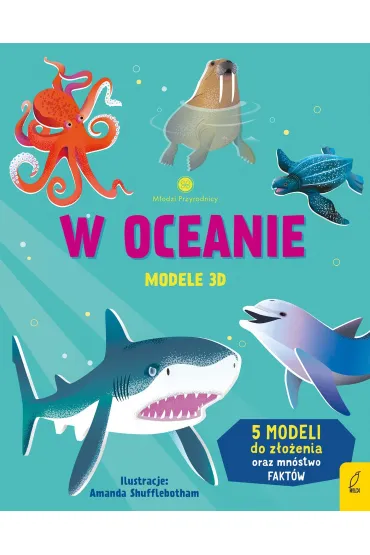 M�odzi przyrodnicy. W oceanie. Modele 3D - Abigail Wheatley