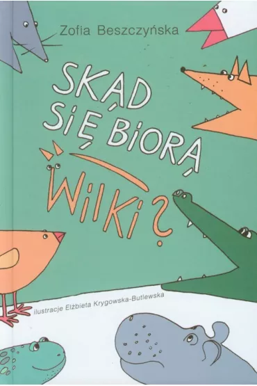 Sk�d si� bior� wilki? - Zofia Beszczy�ska