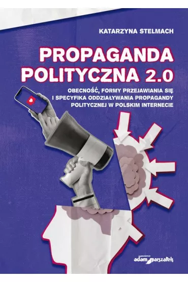 Propaganda polityczna 2.0 - Katarzyna  Stelmach