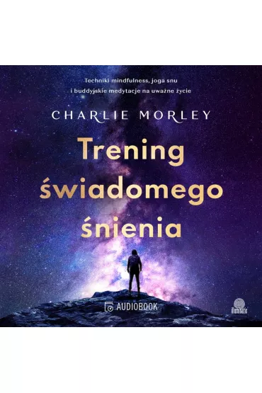 Audiobook Trening wiadomego nienia. Techniki mindfulness, joga snu i buddyjskie medytacje na uwane ycie mp3 - Charlie Morley
