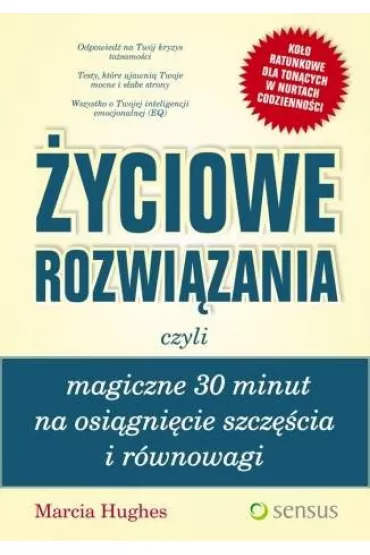 �yciowe rozwi�zania, czyli magiczne 30 minut na osi�gni�cie szcz�cia i r�wnowagi - Marcia Hughes