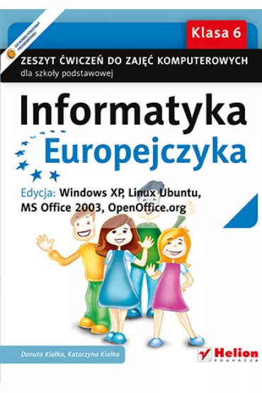 Informatyka Europejczyka 6 Zeszyt �wicze� Edycja Windows XP Linux Ubuntu MS Office 2003 OpenOffice.org - Danuta Kia�ka, Katarzyna Kia�ka