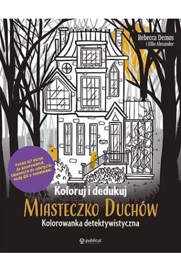 Koloruj i dedukuj. Miasteczko Duch�w. Kolorowanka detektywistyczna - Ellie Alexander, Rebecca  Demos